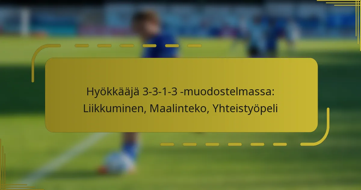 Hyökkääjä 3-3-1-3 -muodostelmassa: Liikkuminen, Maalinteko, Yhteistyöpeli
