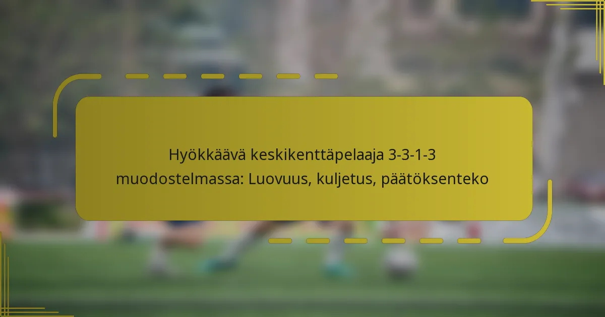 Hyökkäävä keskikenttäpelaaja 3-3-1-3 muodostelmassa: Luovuus, kuljetus, päätöksenteko