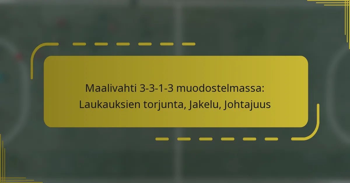 Maalivahti 3-3-1-3 muodostelmassa: Laukauksien torjunta, Jakelu, Johtajuus
