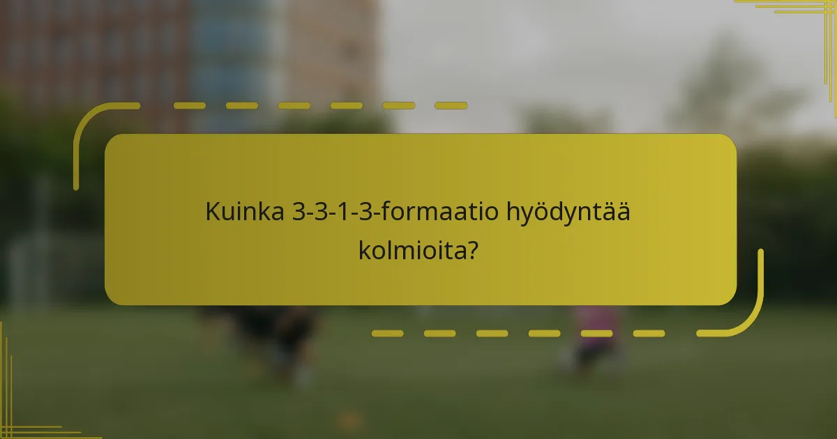 Kuinka 3-3-1-3-formaatio hyödyntää kolmioita?