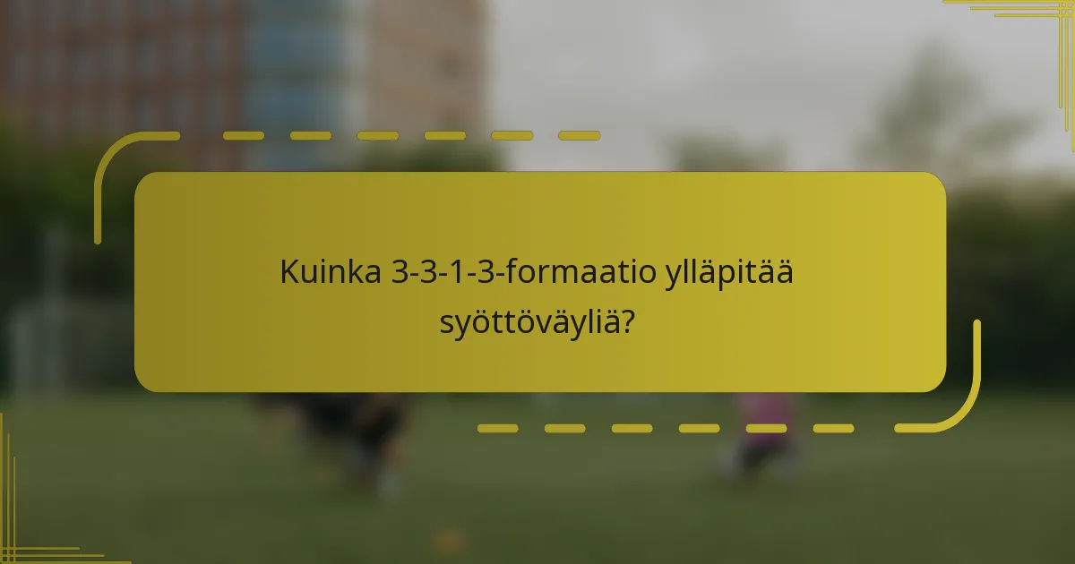 Kuinka 3-3-1-3-formaatio ylläpitää syöttöväyliä?