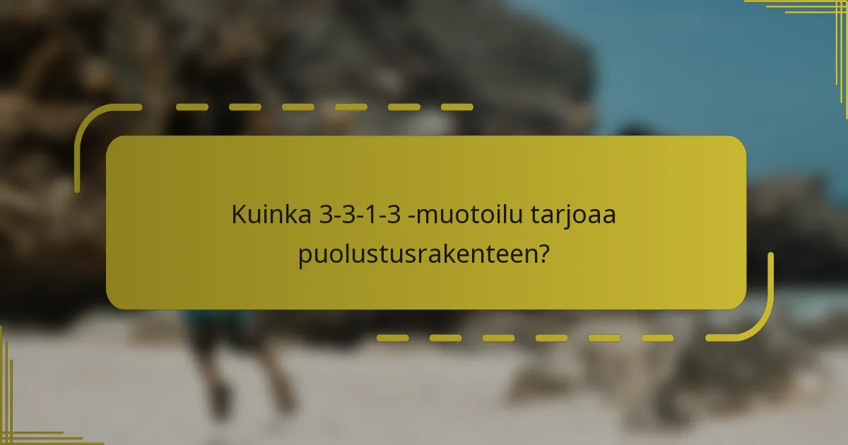 Kuinka 3-3-1-3 -muotoilu tarjoaa puolustusrakenteen?