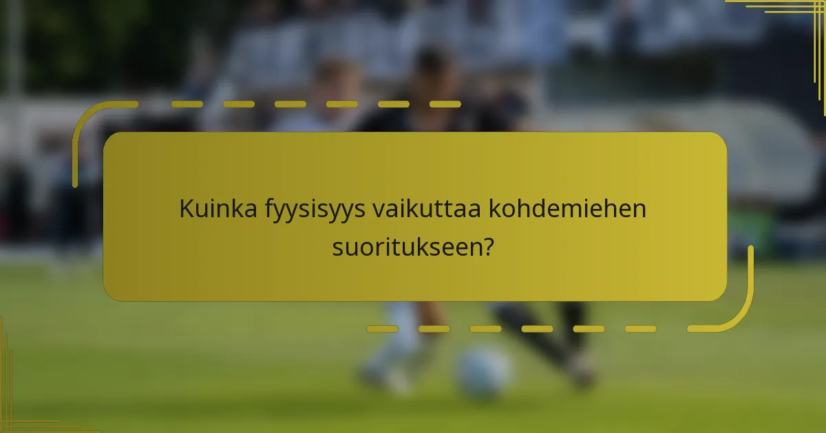 Kuinka fyysisyys vaikuttaa kohdemiehen suoritukseen?