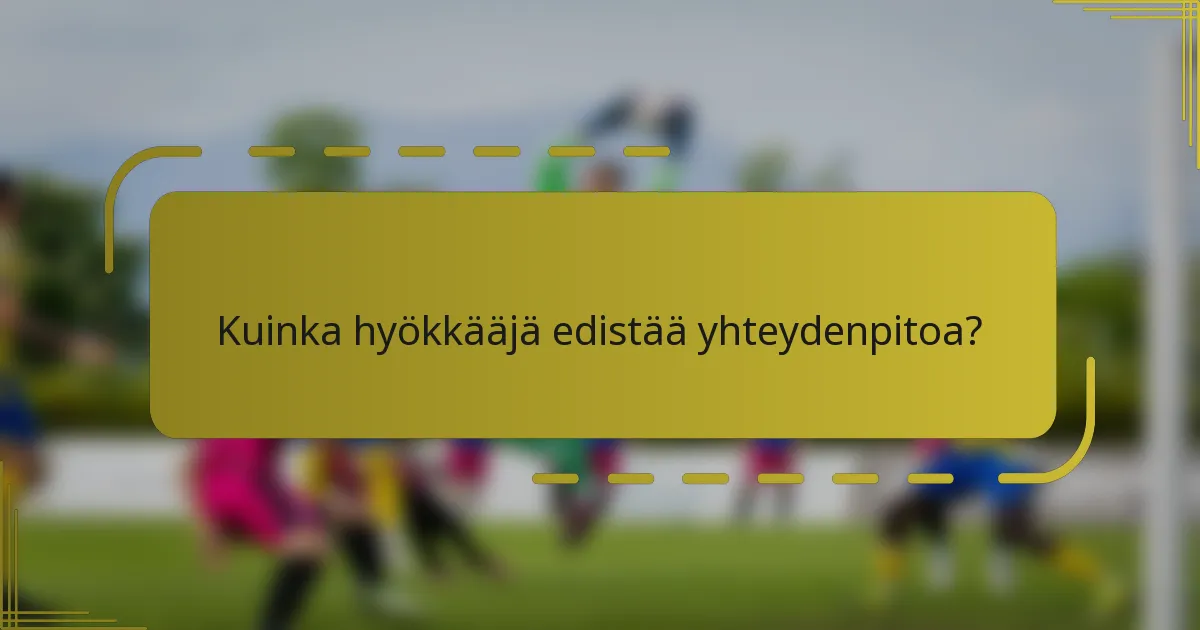 Kuinka hyökkääjä edistää yhteydenpitoa?