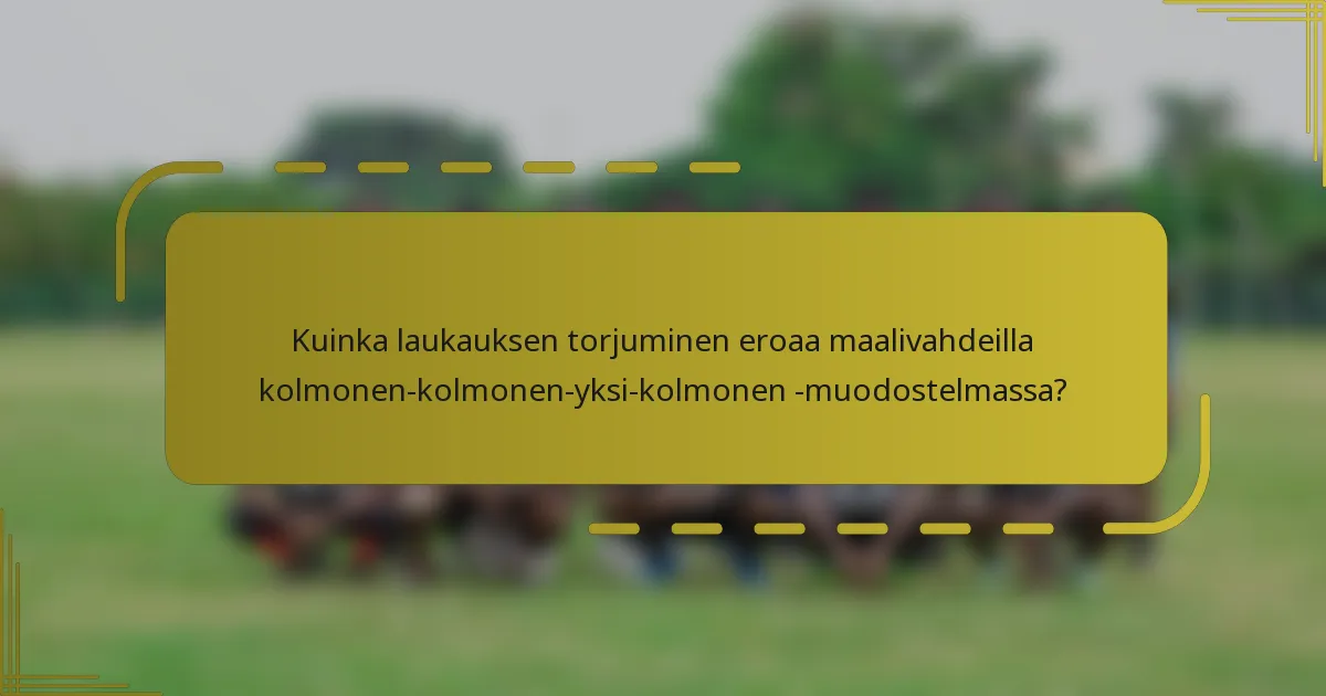 Kuinka laukauksen torjuminen eroaa maalivahdeilla kolmonen-kolmonen-yksi-kolmonen -muodostelmassa?