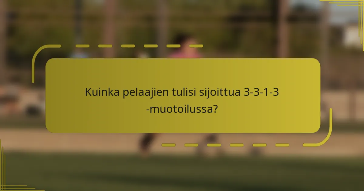 Kuinka pelaajien tulisi sijoittua 3-3-1-3 -muotoilussa?