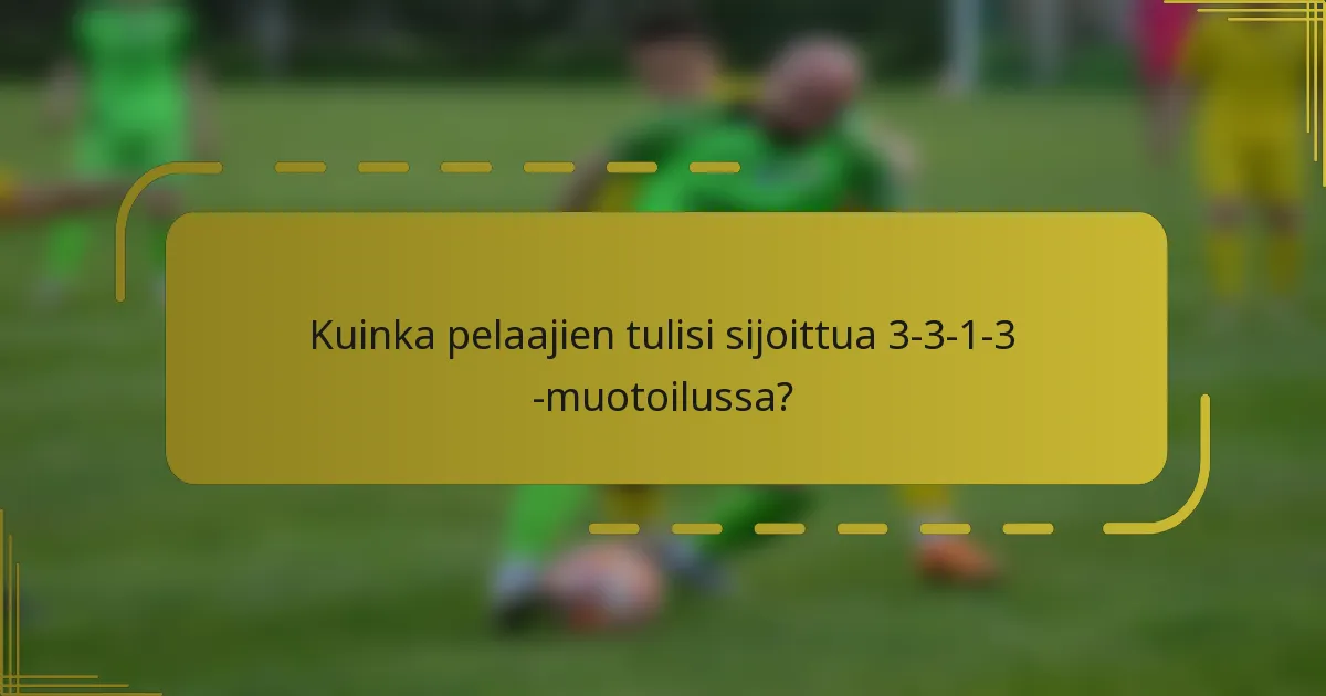 Kuinka pelaajien tulisi sijoittua 3-3-1-3 -muotoilussa?