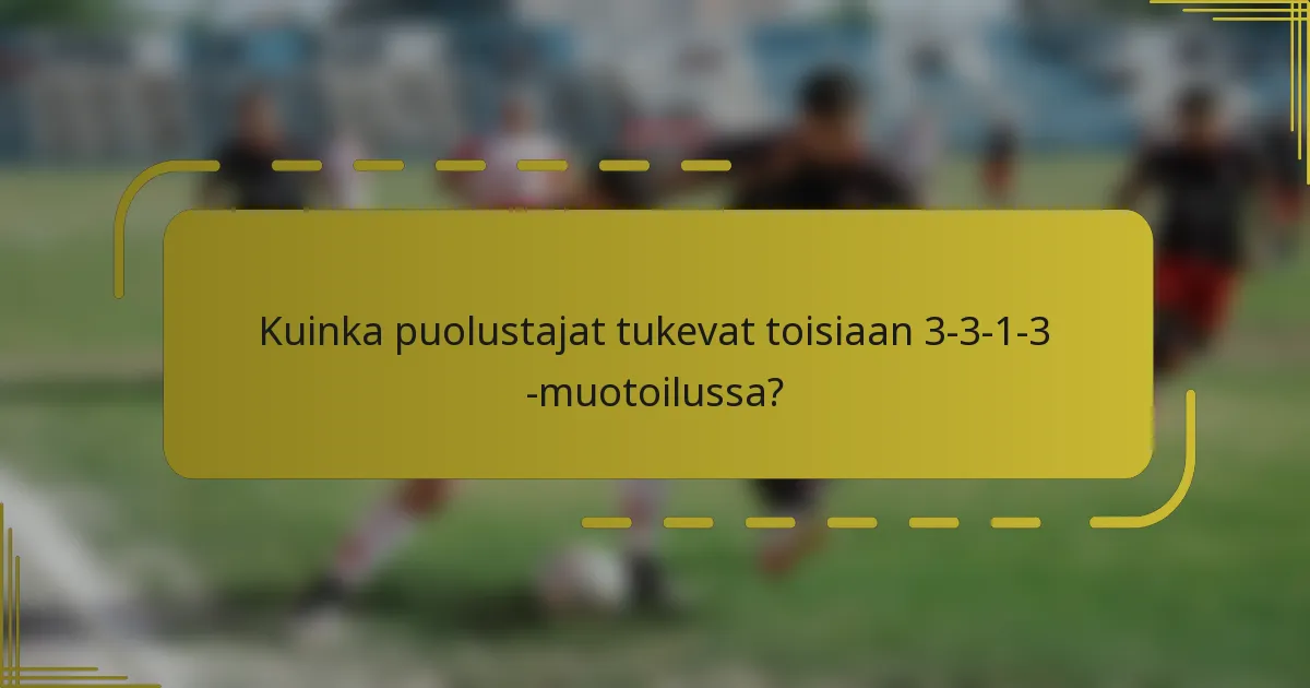Kuinka puolustajat tukevat toisiaan 3-3-1-3 -muotoilussa?