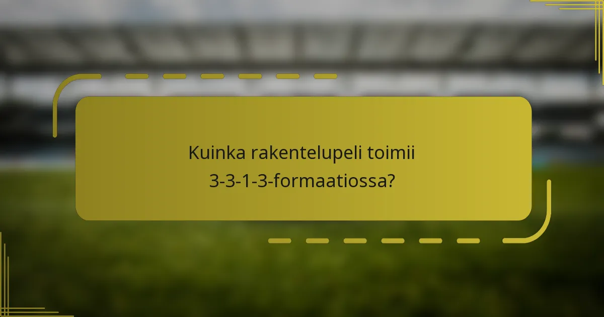 Kuinka rakentelupeli toimii 3-3-1-3-formaatiossa?