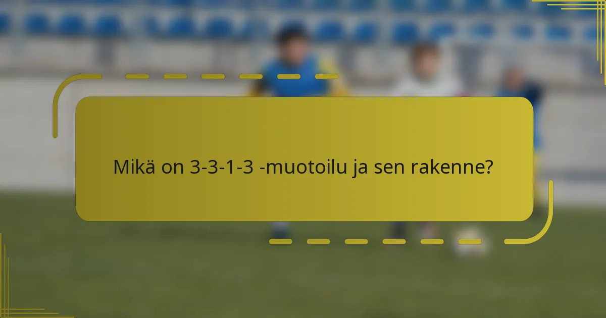 Mikä on 3-3-1-3 -muotoilu ja sen rakenne?