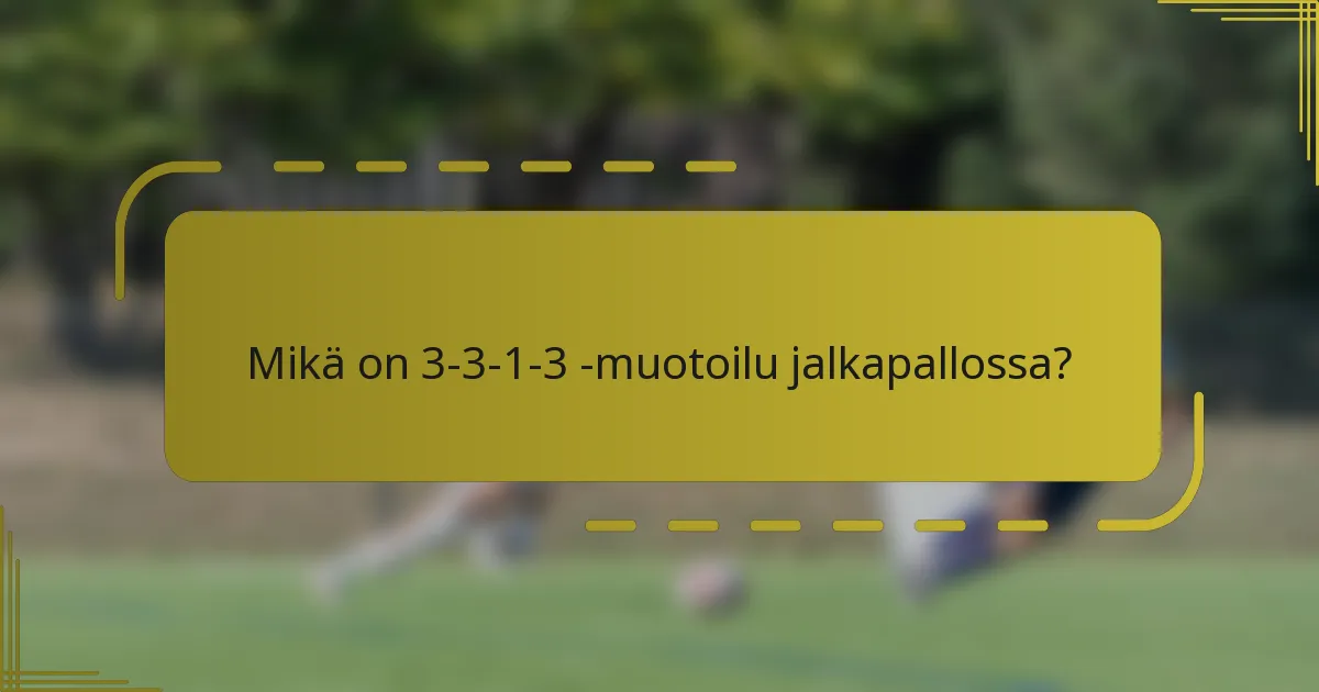 Mikä on 3-3-1-3 -muotoilu jalkapallossa?