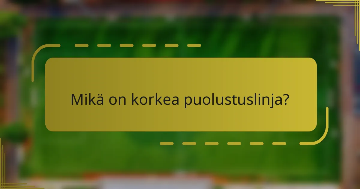 Mikä on korkea puolustuslinja?