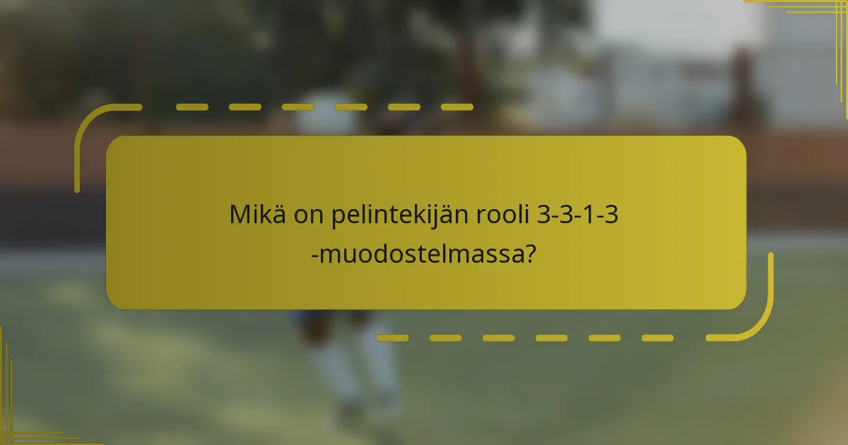 Mikä on pelintekijän rooli 3-3-1-3 -muodostelmassa?
