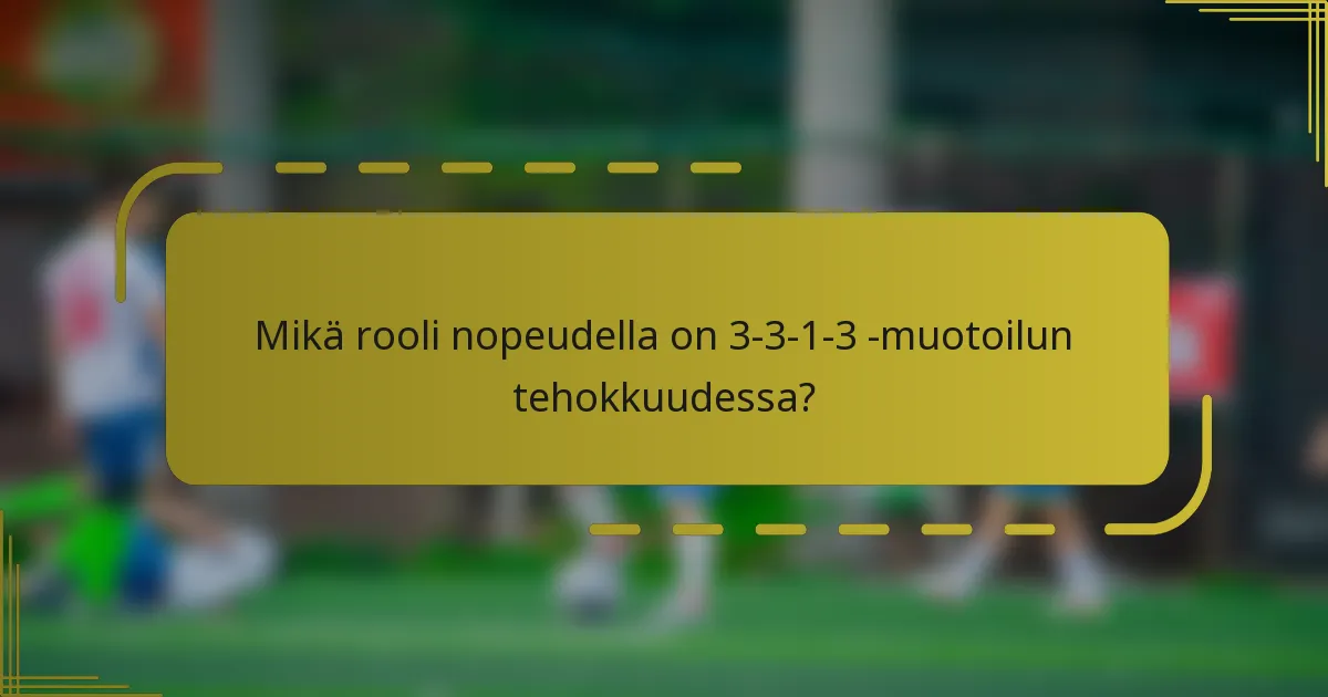 Mikä rooli nopeudella on 3-3-1-3 -muotoilun tehokkuudessa?