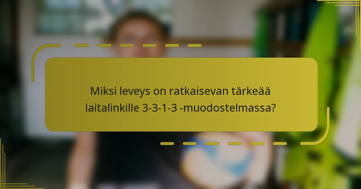 Miksi leveys on ratkaisevan tärkeää laitalinkille 3-3-1-3 -muodostelmassa?