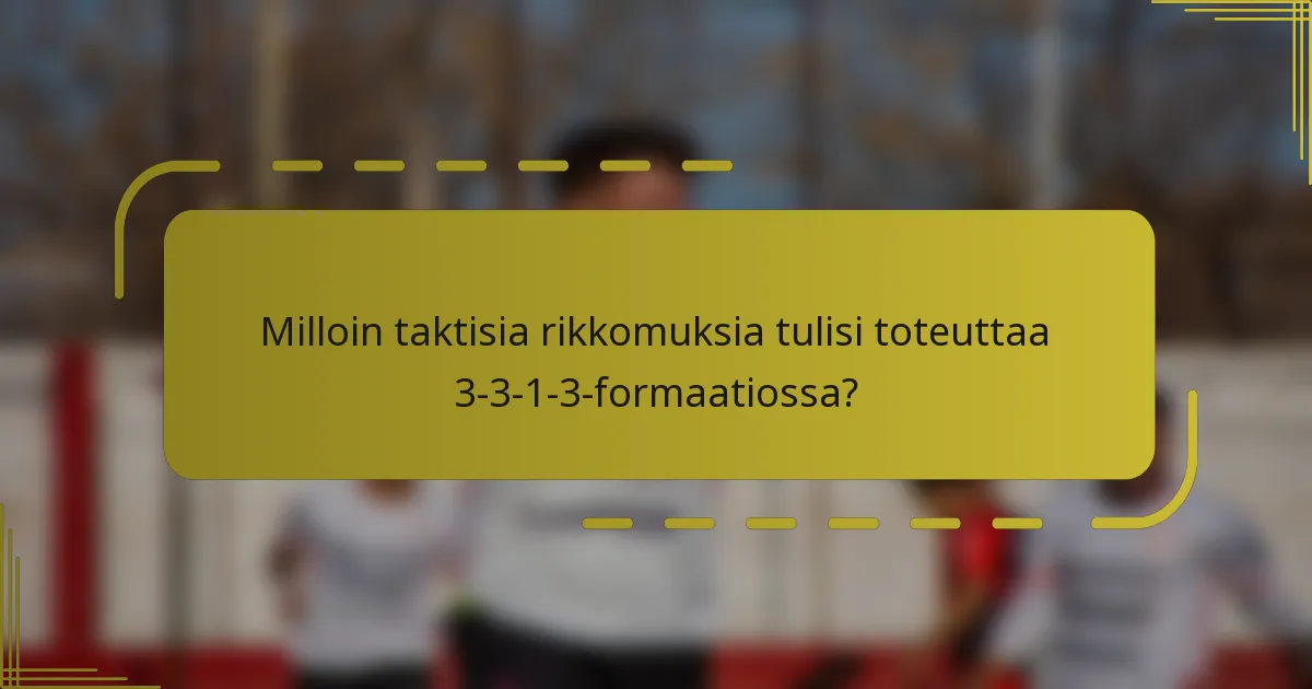 Milloin taktisia rikkomuksia tulisi toteuttaa 3-3-1-3-formaatiossa?