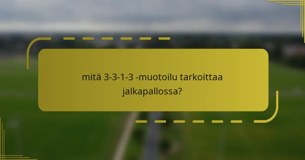 mitä 3-3-1-3 -muotoilu tarkoittaa jalkapallossa?