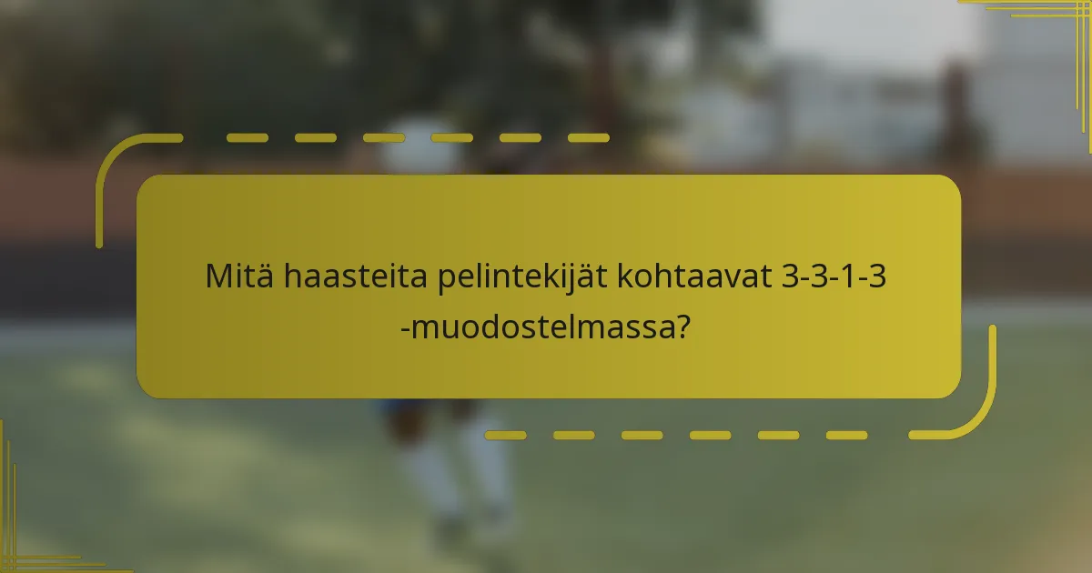 Mitä haasteita pelintekijät kohtaavat 3-3-1-3 -muodostelmassa?