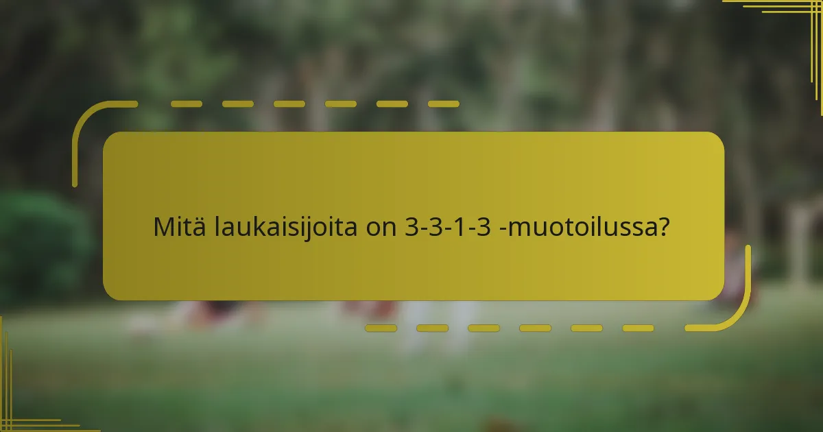 Mitä laukaisijoita on 3-3-1-3 -muotoilussa?