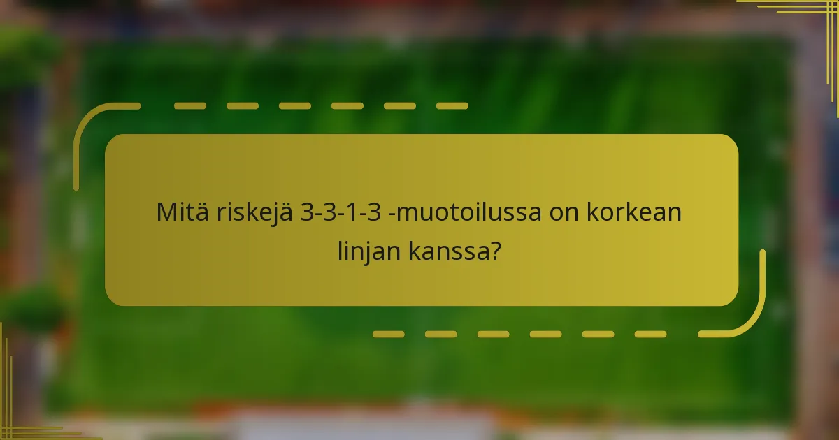 Mitä riskejä 3-3-1-3 -muotoilussa on korkean linjan kanssa?