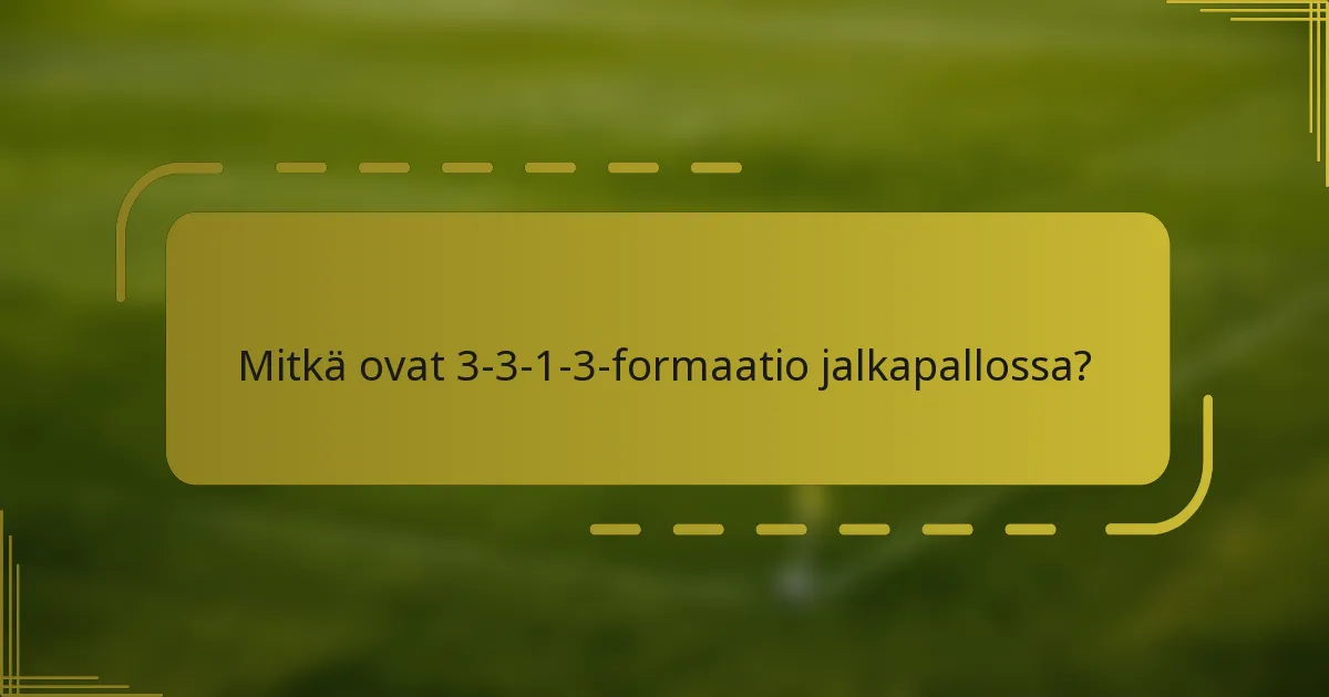 Mitkä ovat 3-3-1-3-formaatio jalkapallossa?