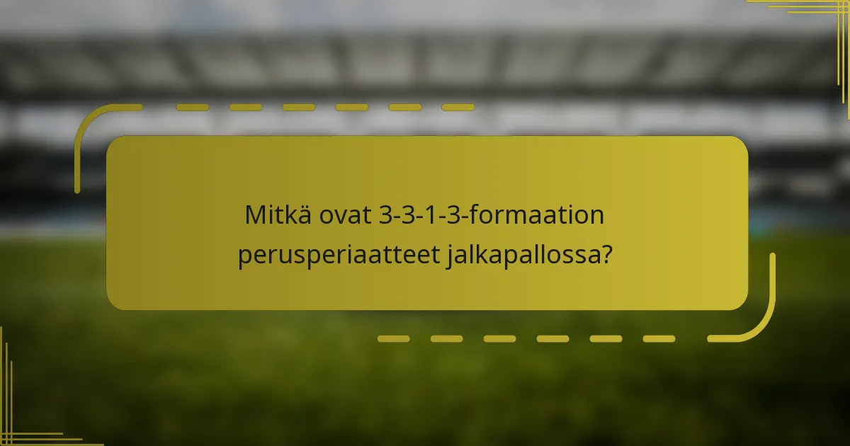 Mitkä ovat 3-3-1-3-formaation perusperiaatteet jalkapallossa?