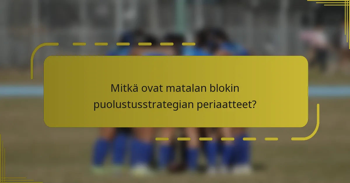 Mitkä ovat matalan blokin puolustusstrategian periaatteet?