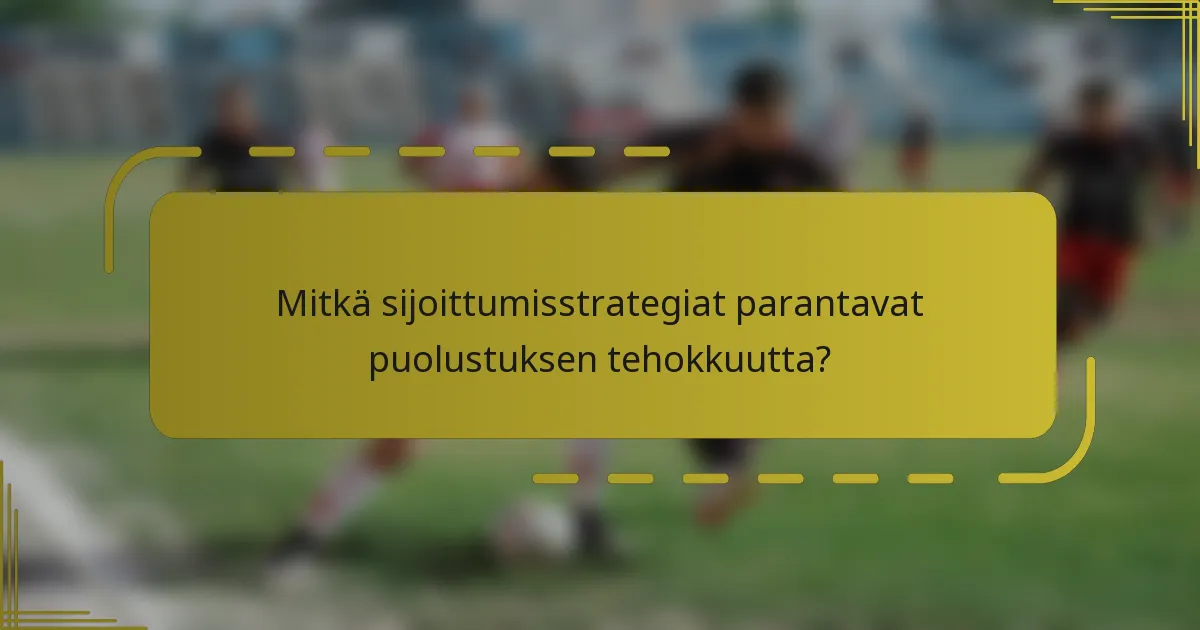 Mitkä sijoittumisstrategiat parantavat puolustuksen tehokkuutta?